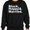 Black Happy And Married BLM smooth Sweatshirt