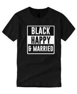 Black happy and married Good smooth T Shirt