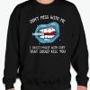 Don't Mess With Me smooth Sweatshirt