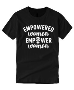 Empowered Women Empower Women smooth T Shirt