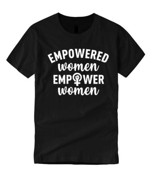 Empowered Women Empower Women smooth T Shirt