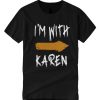 Funny I'm With Karen Meme smooth T shirt