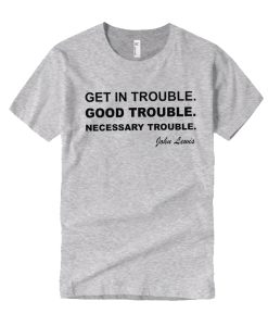 Get in Trouble. Good Trouble. Protest smooth T Shirt