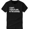 I Cant I Have Plans In The Garage Car Mechanic Engine smooth T Shirt