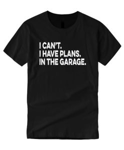 I Cant I Have Plans In The Garage Car Mechanic Engine smooth T Shirt