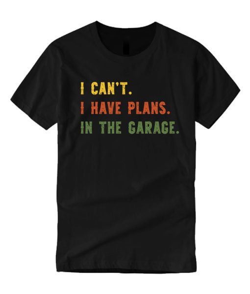 I Can't I Have Plans In The Garage Car Mechanic smooth T Shirt