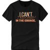 I Can't I Have Plans In The Garage smooth T Shirt