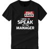 I Need To Speak To The Manager smooth T shirt