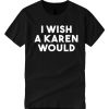 I Wish A Karen Would smooth T Shirt