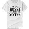 I'm Not Bossy I'm Just a Big Sister smooth T Shirt