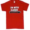 I'm With Karen Red smooth T shirt