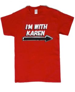 I'm With Karen Red smooth T shirt