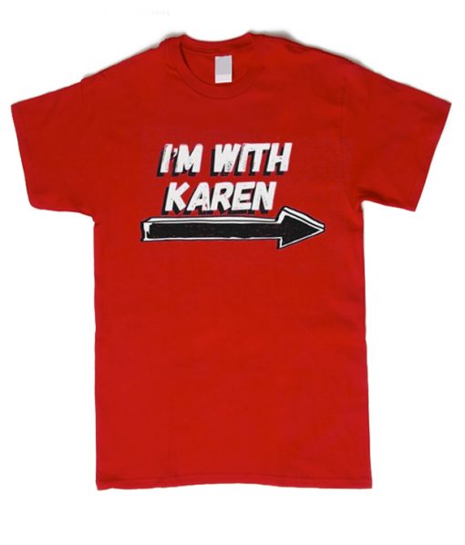 I'm With Karen Red smooth T shirt