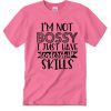 I'm not bossy - I jsut have leadership skills smooth T Shirt