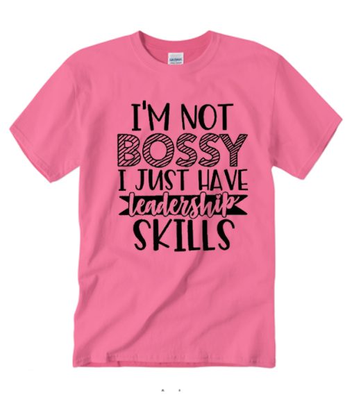 I'm not bossy - I jsut have leadership skills smooth T Shirt