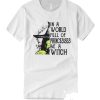 In A World Full Of Princesses Be A Witch smooth T Shirt