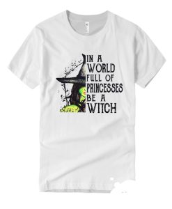 In A World Full Of Princesses Be A Witch smooth T Shirt