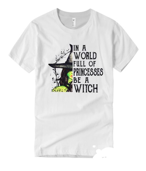 In A World Full Of Princesses Be A Witch smooth T Shirt