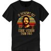 It doesn't get Eddie Vedder than this smooth T Shirt