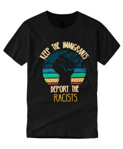 Keep The Immigrants Deport The Racists smooth T Shirt