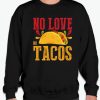 No Love No Taco - Food smooth Sweatshirt