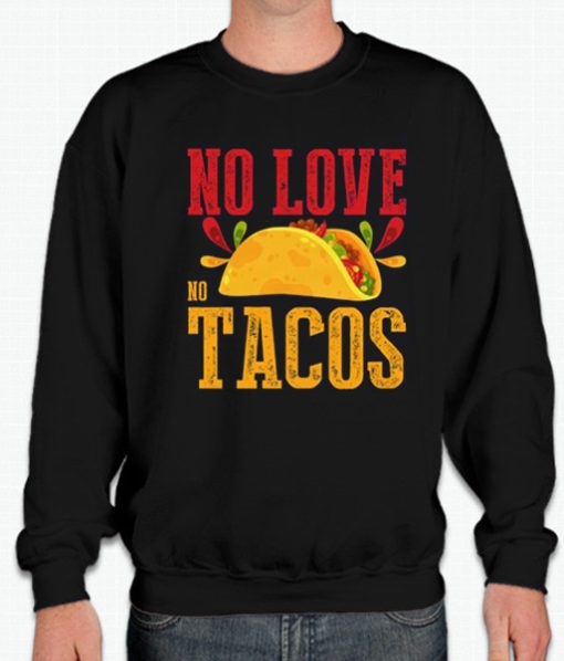 No Love No Taco - Food smooth Sweatshirt