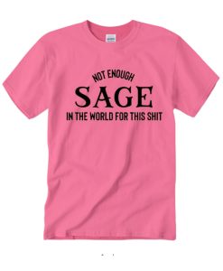 Not Enough Sage in The World for This smooth T Shirt