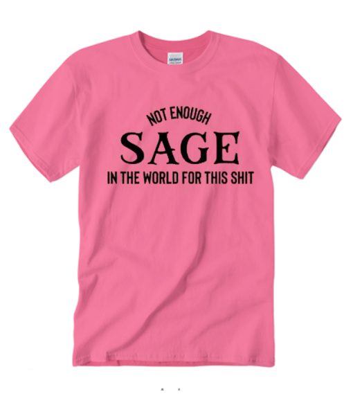 Not Enough Sage in The World for This smooth T Shirt