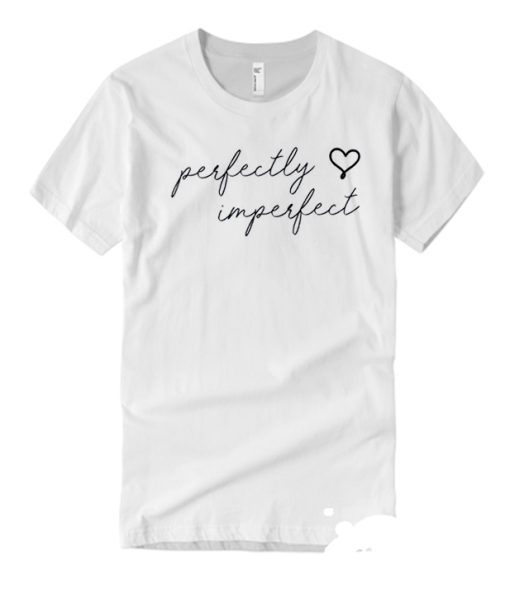 Perfectly Imperfect smooth T Shirt