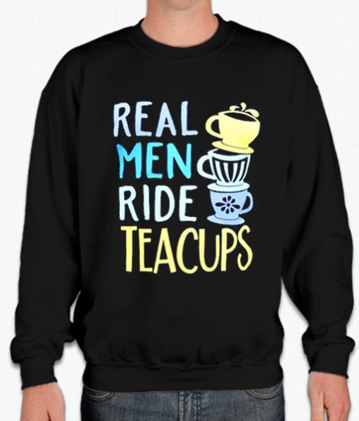 Real Men Ride Teacups smooth Sweatshirt