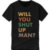 Retro Will You Shut Up Man Trump Biden smooth T Shirt