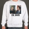 Schitt’s Creek - Ew, David smooth Sweatshirt