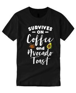 Survives On Coffee And Avocado Toast smooth T Shirt