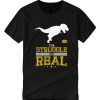 The Struggle Is Real smooth T Shirt