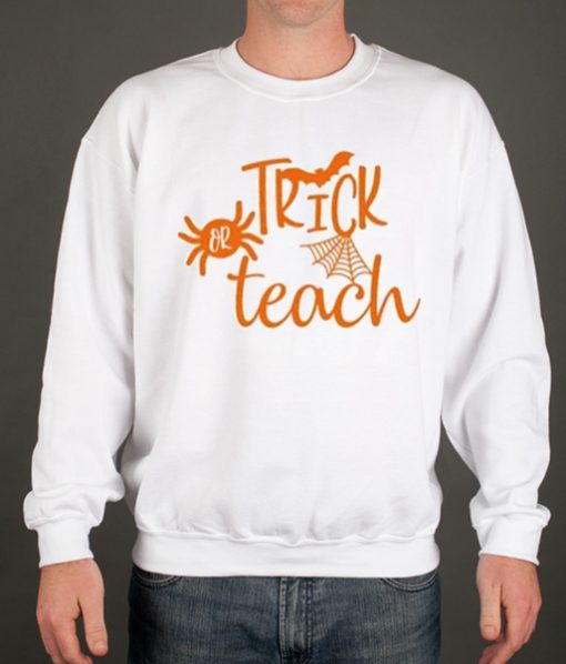 Trick or Teach Teacher's Halloween smooth Sweatshirt