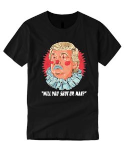 Will You Shut Up Man Donald Trump smooth T Shirt
