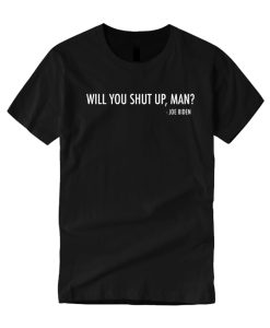 Will You Shut Up, Man - Joe Biden smooth T Shirt
