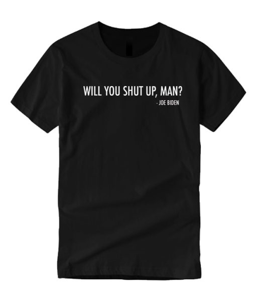 Will You Shut Up, Man - Joe Biden smooth T Shirt