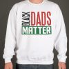Black Dads Matter smooth graphic Sweatshirt