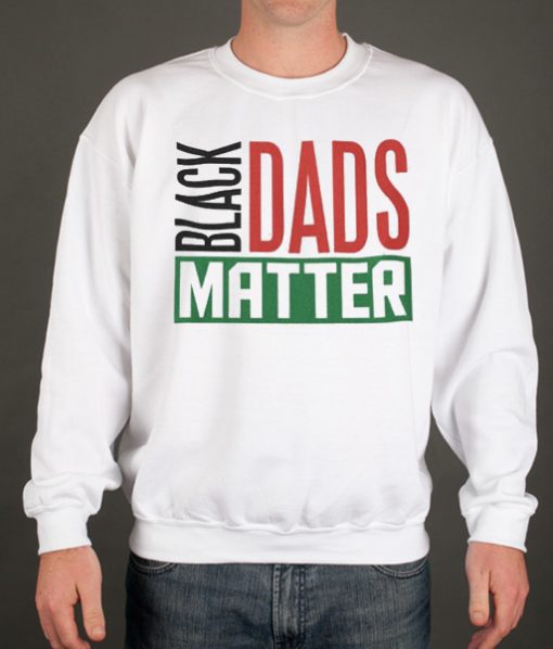 Black Dads Matter smooth graphic Sweatshirt
