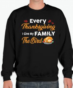 Every Thanksgiving I Give My Family The Bird - Funny Turkey smooth Sweatshirt