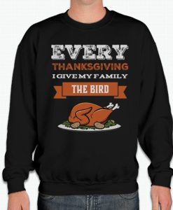 Every Thanksgiving I Give My Family The Bird smooth Sweatshirt