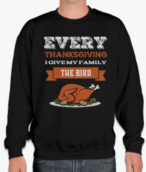 Every Thanksgiving I Give My Family The Bird smooth Sweatshirt