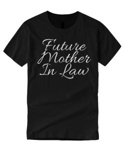 Future Mother In Law smooth graphic T Shirt