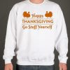 Go Stuff Yourself - Happy Thanksgiving smooth Sweatshirt