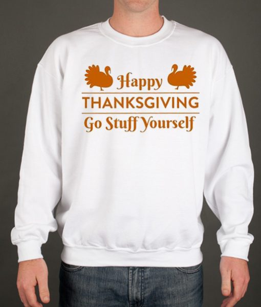 Go Stuff Yourself - Happy Thanksgiving smooth Sweatshirt