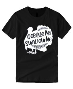 Gobble Me Swallow Me 2020 Thanksgiving Black smooth T Shirt