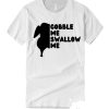 Gobble Me Swallow Me - 2020 Thanksgiving smooth T Shirt