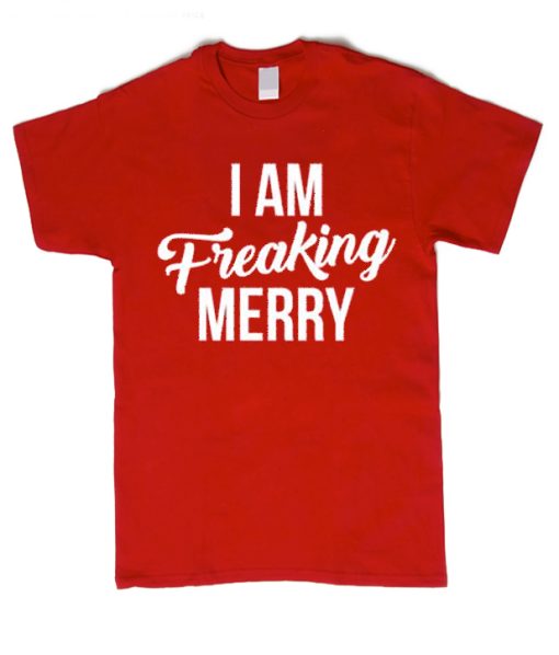 I Am Freaking Merry - Funny Christmas smooth T Shirt