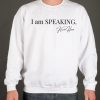 I Am Speaking smooth Sweatshirt